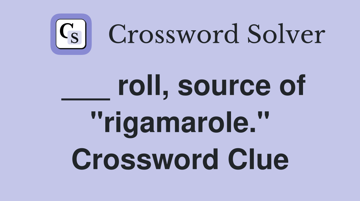 ___ roll, source of "rigamarole." Crossword Clue