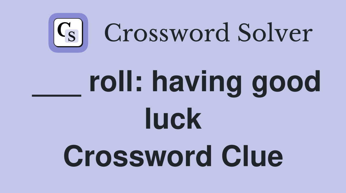 ___ roll: having good luck Crossword Clue