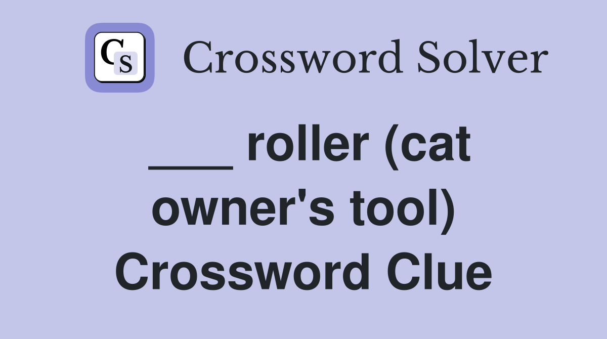 ___ roller (cat owner's tool) Crossword Clue