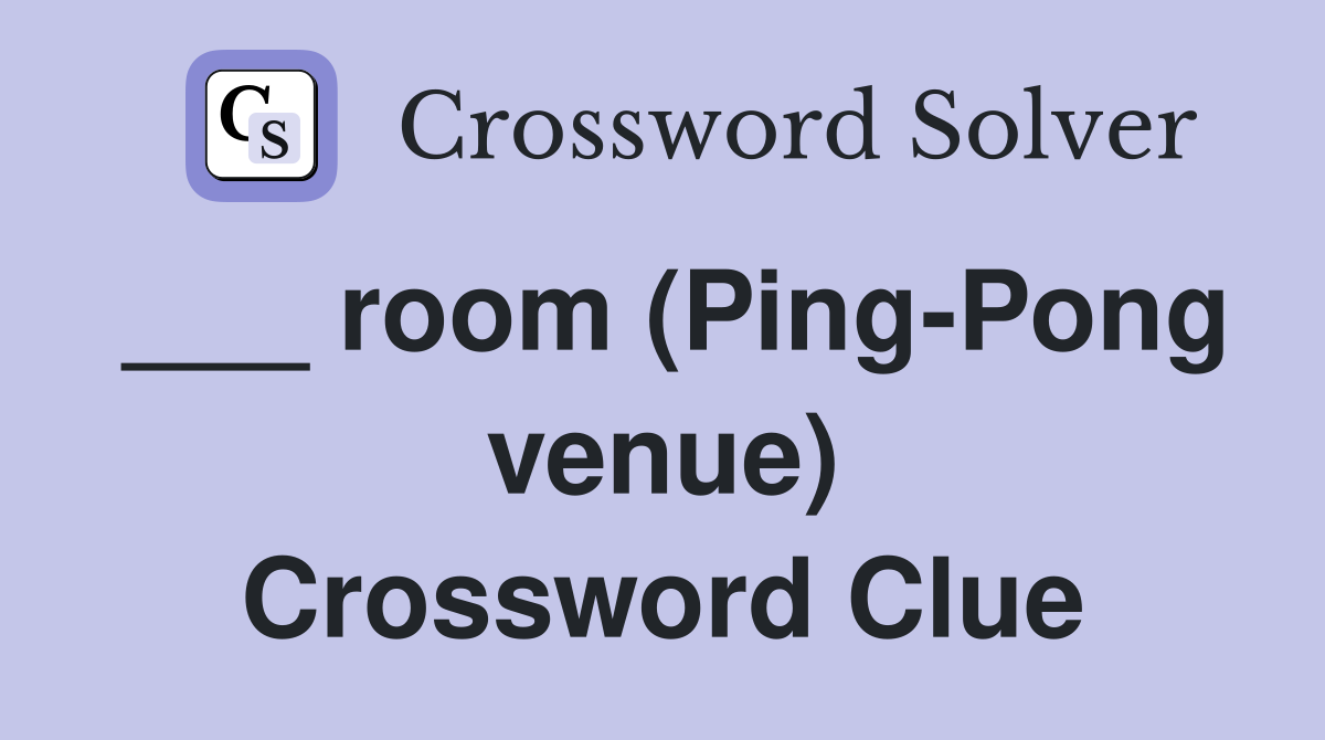 ___ room (Ping-Pong venue) Crossword Clue