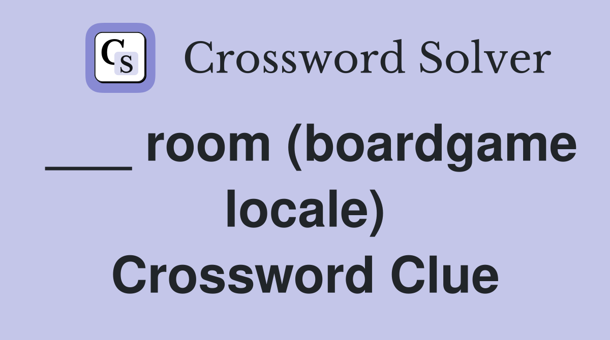 ___ room (boardgame locale) Crossword Clue