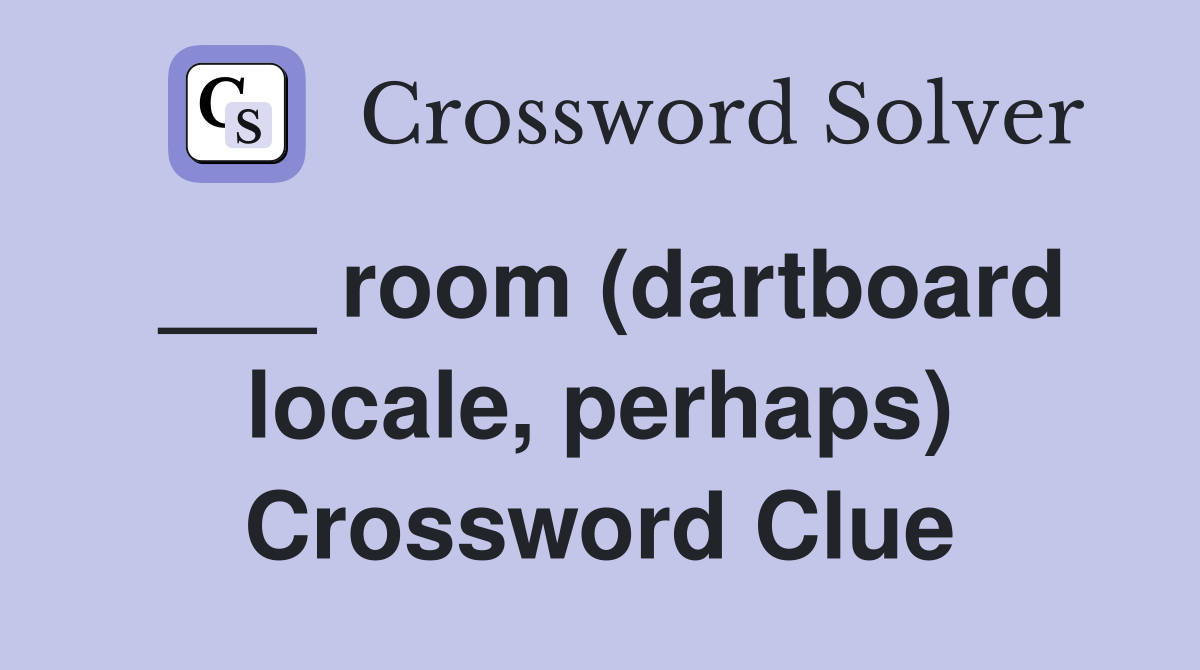 ___ room (dartboard locale, perhaps) Crossword Clue