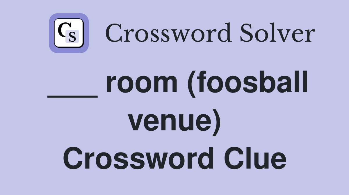 ___ room (foosball venue) Crossword Clue