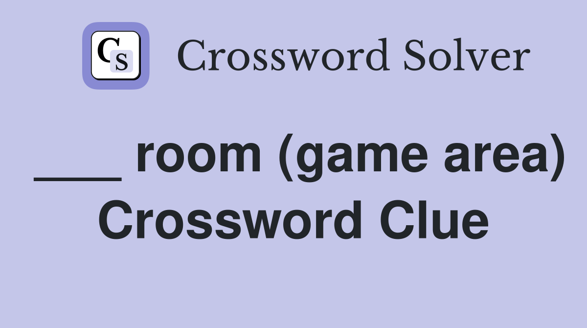 ___ room (game area) Crossword Clue