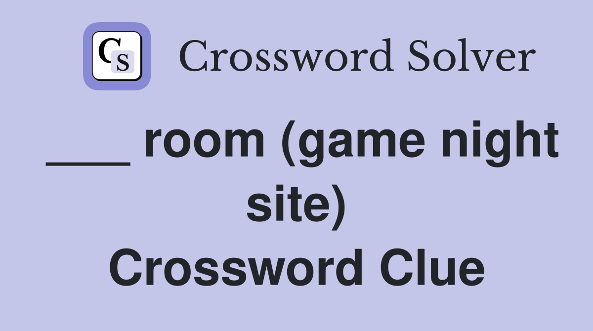 ___ room (game night site) Crossword Clue