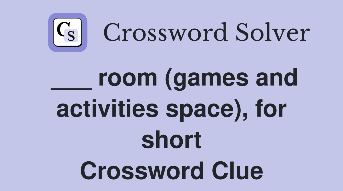 ___ room (games and activities space), for short Crossword Clue