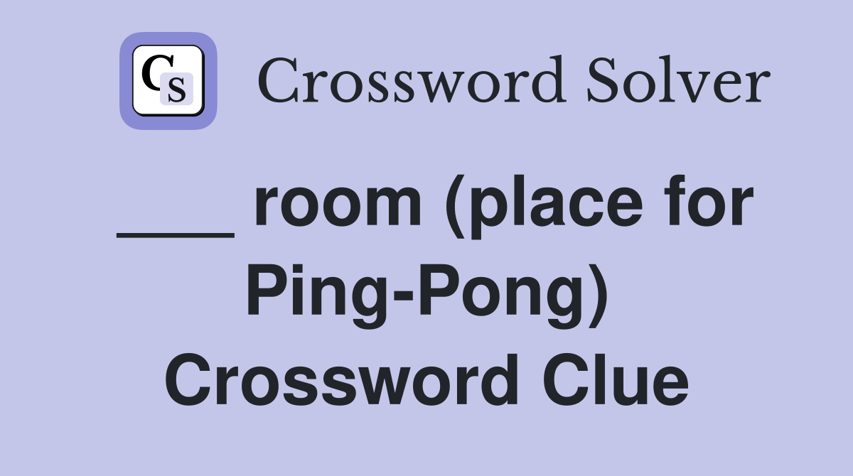 ___ room (place for Ping-Pong) Crossword Clue