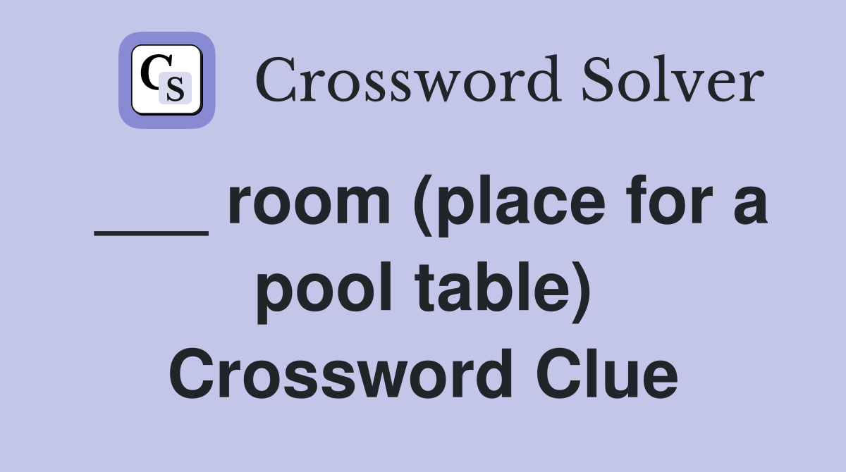 ___ room (place for a pool table) Crossword Clue