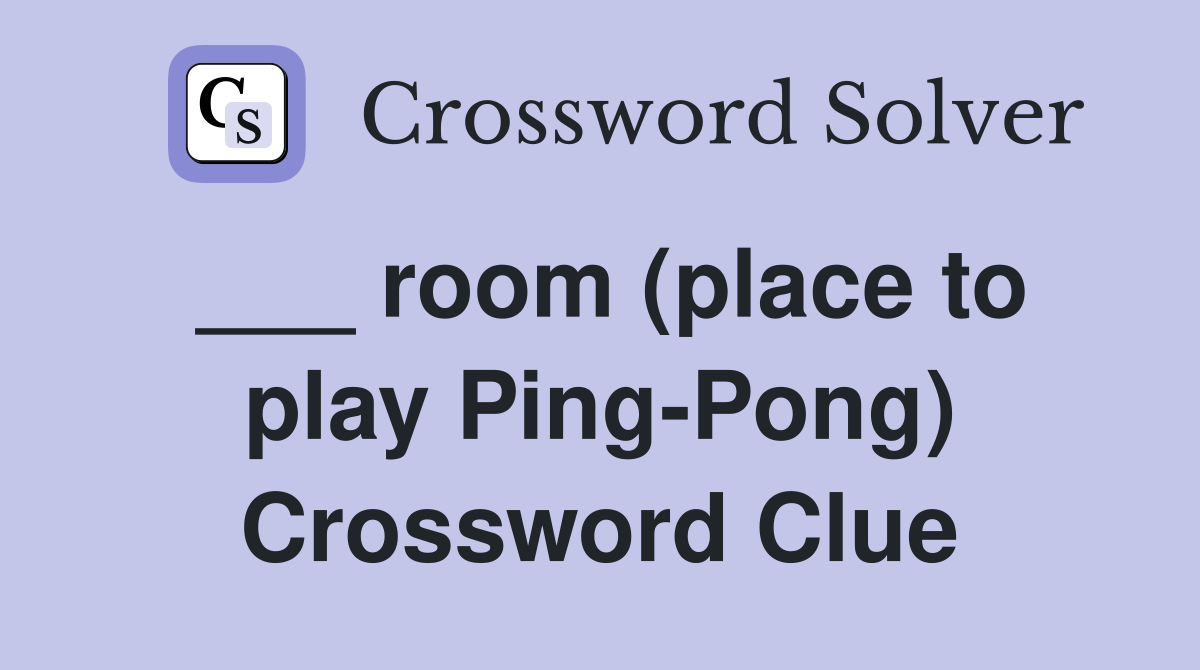 ___ room (place to play Ping-Pong) Crossword Clue