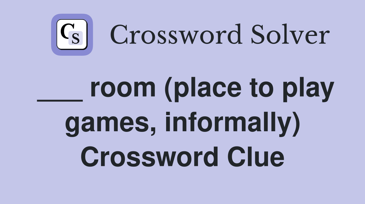 ___ room (place to play games, informally) Crossword Clue