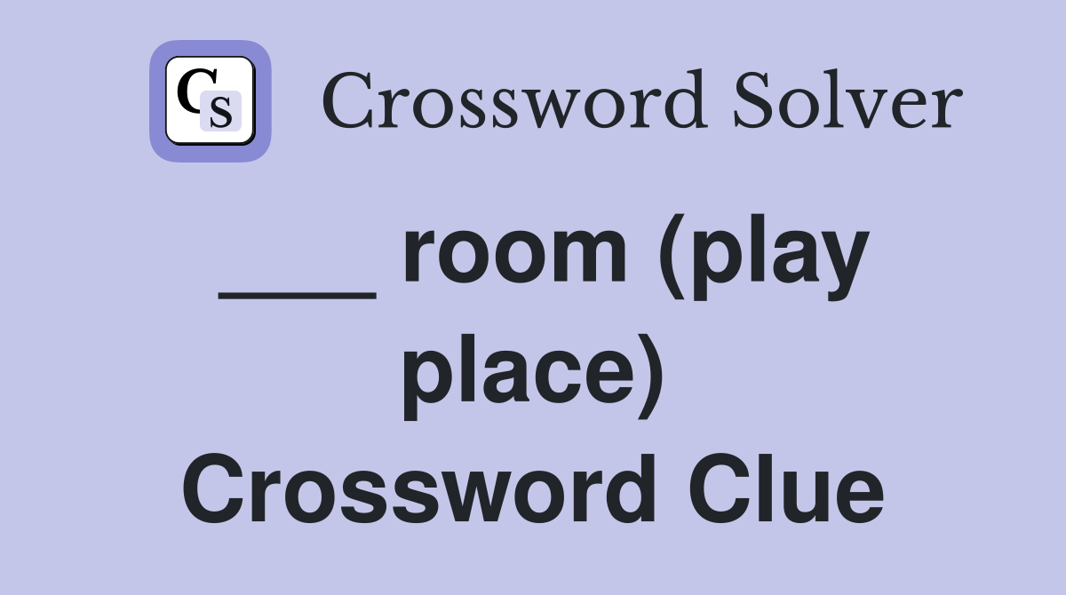 ___ room (play place) Crossword Clue