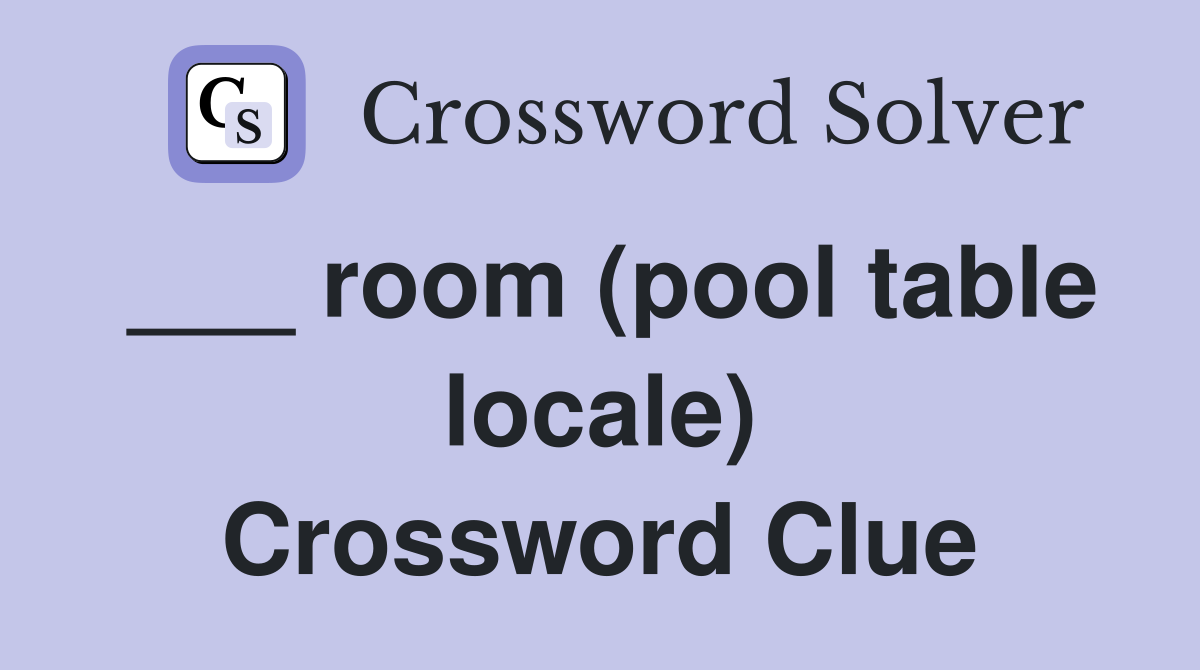 ___ room (pool table locale) Crossword Clue