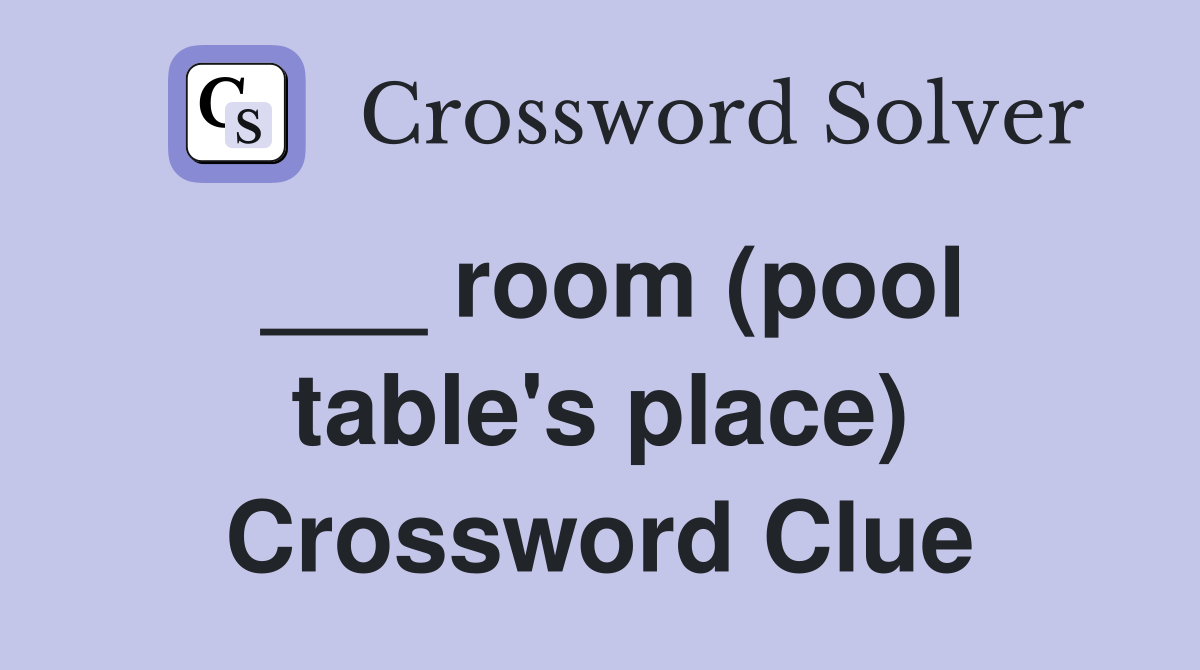___ room (pool table's place) Crossword Clue