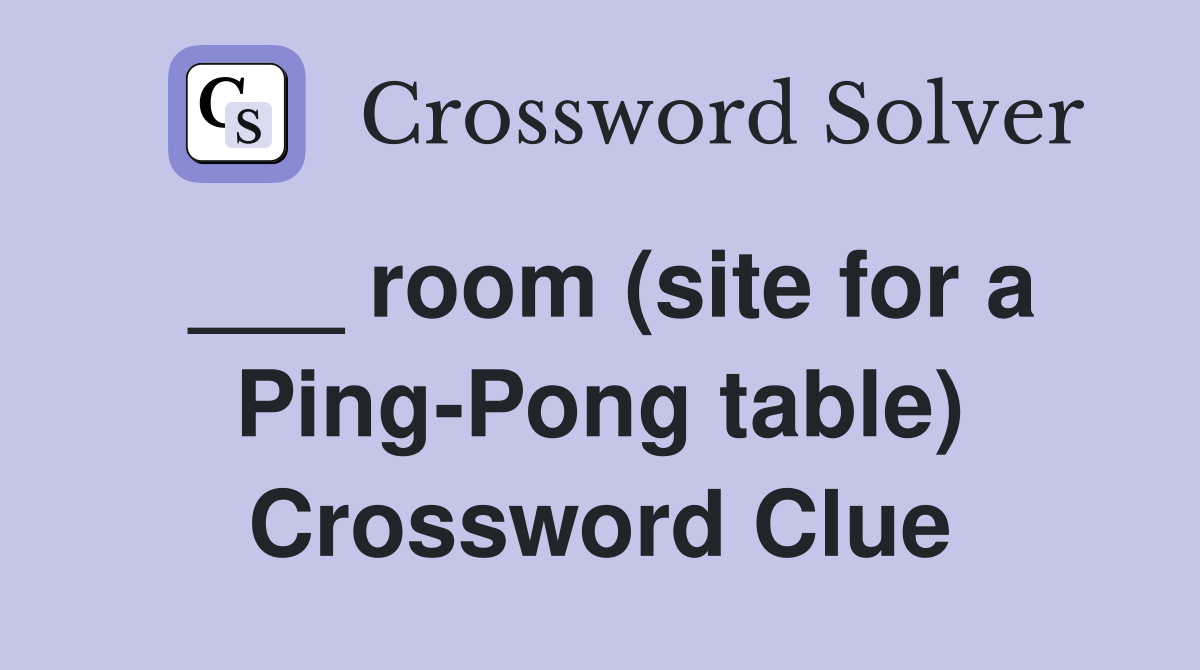 ___ room (site for a Ping-Pong table) Crossword Clue