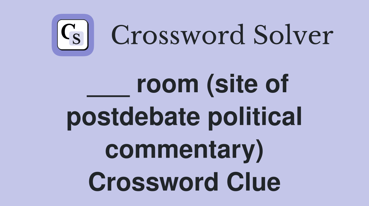 ___ room (site of postdebate political commentary) Crossword Clue