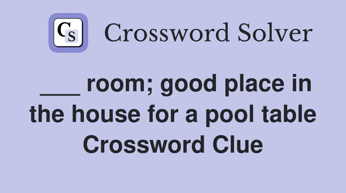 ___ room; good place in the house for a pool table Crossword Clue