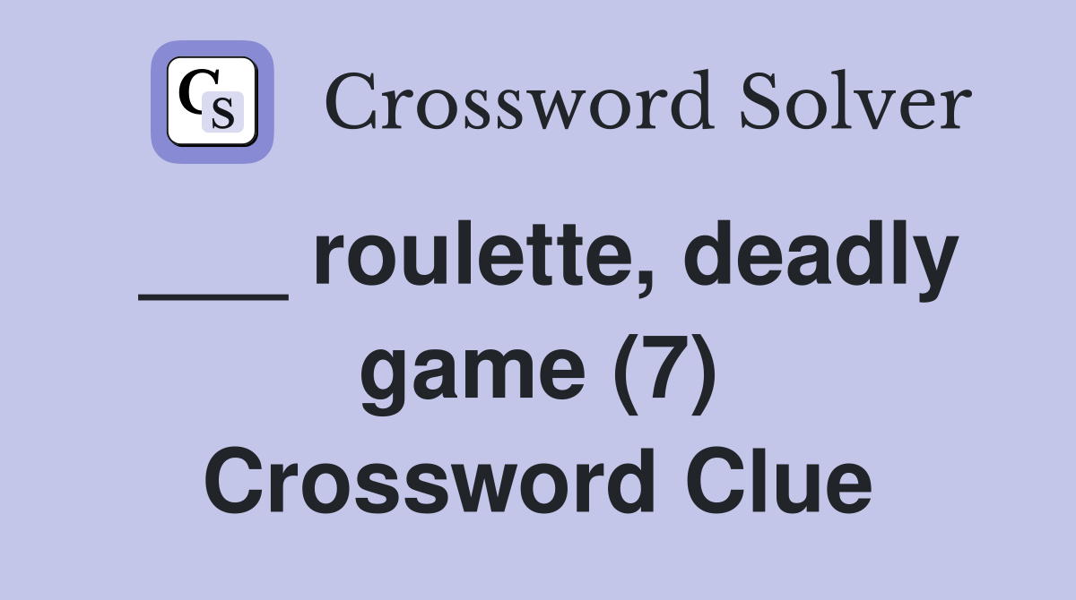 ___ roulette, deadly game (7) Crossword Clue