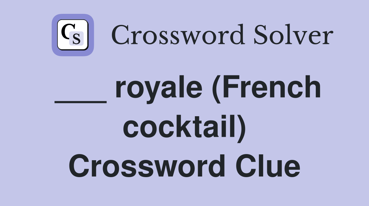 ___ royale (French cocktail) Crossword Clue