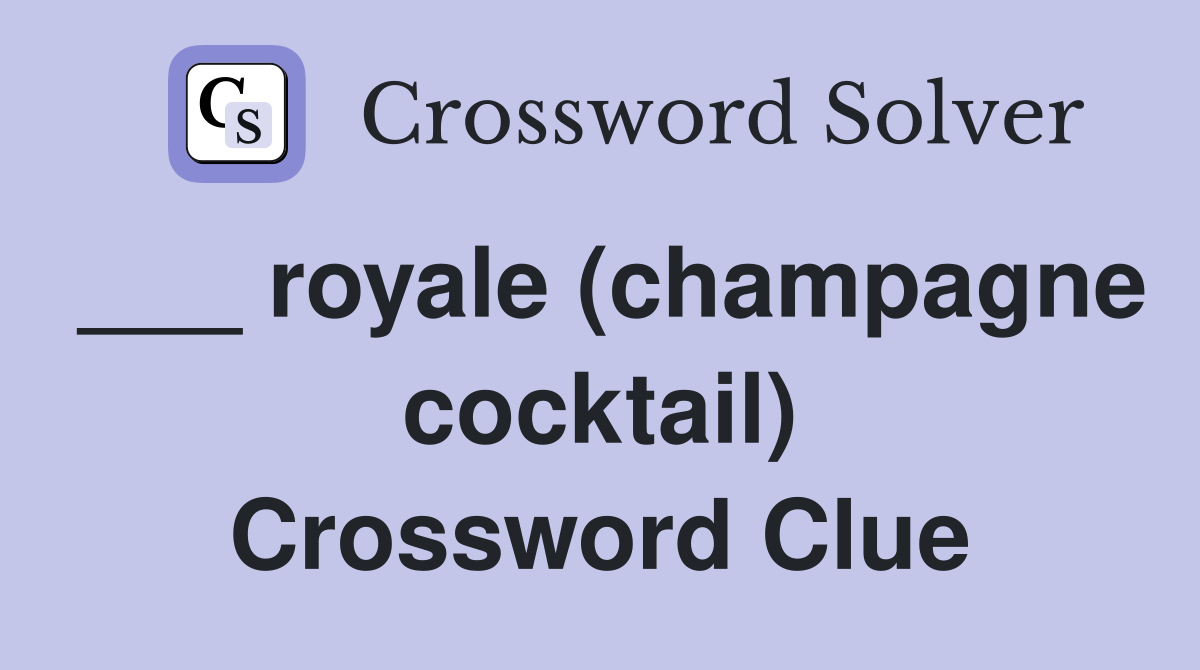 ___ royale (champagne cocktail) Crossword Clue