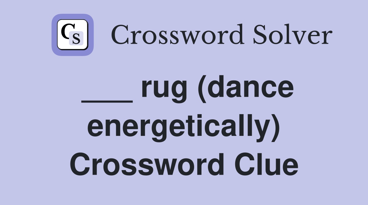 ___ rug (dance energetically) Crossword Clue