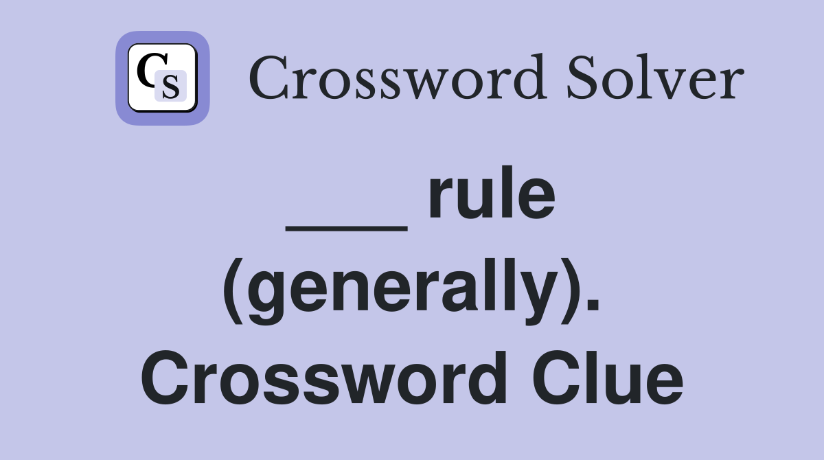 ___ rule (generally). Crossword Clue