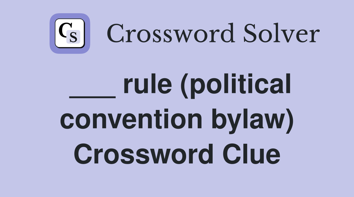 ___ rule (political convention bylaw) Crossword Clue