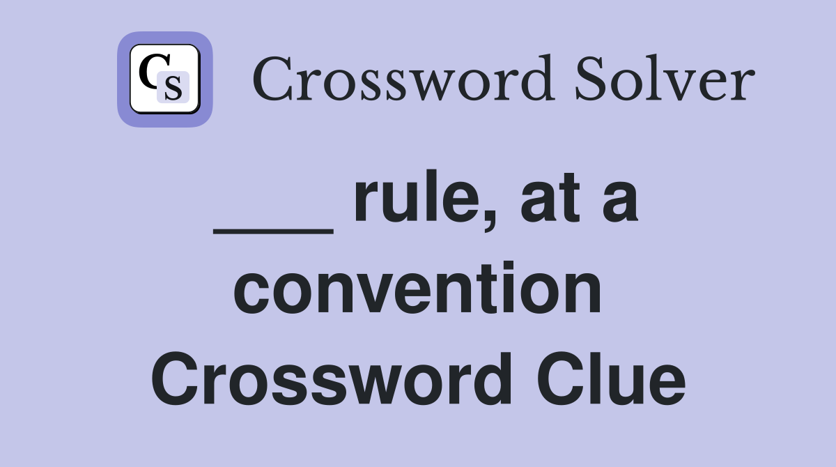 ___ rule, at a convention Crossword Clue