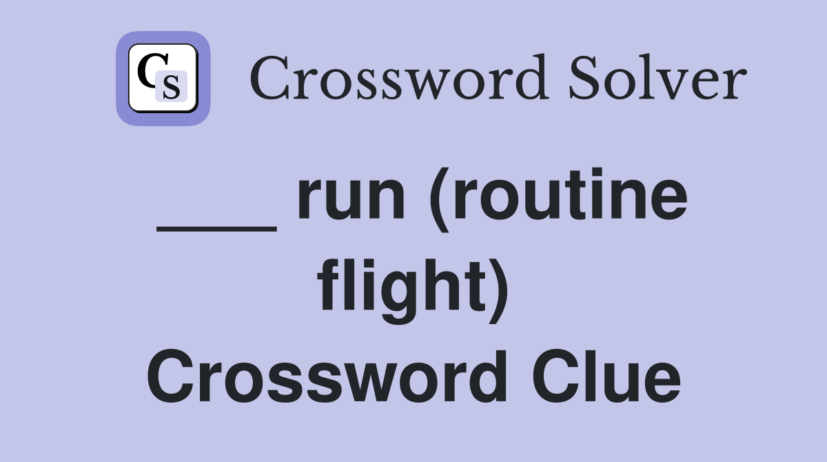 ___ run (routine flight) Crossword Clue
