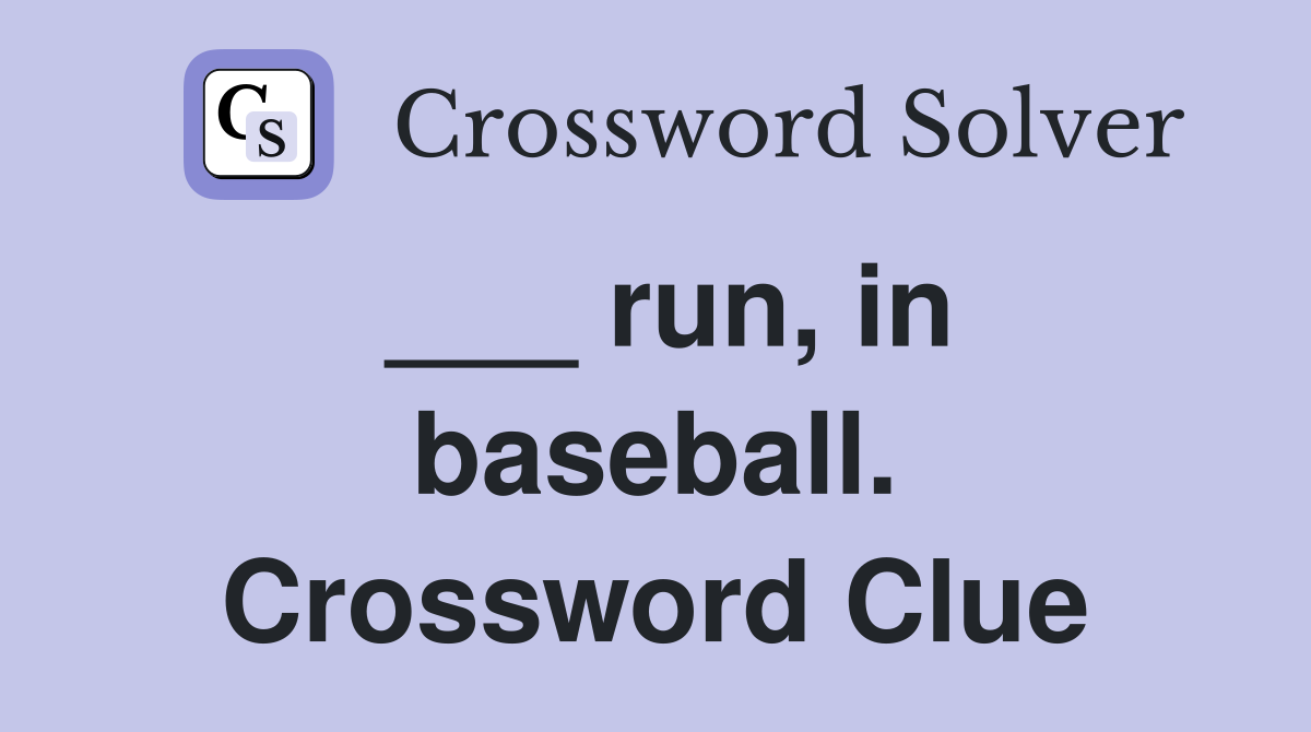 ___ run, in baseball. Crossword Clue