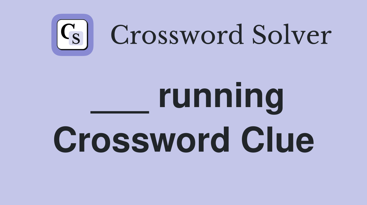 ___ running Crossword Clue