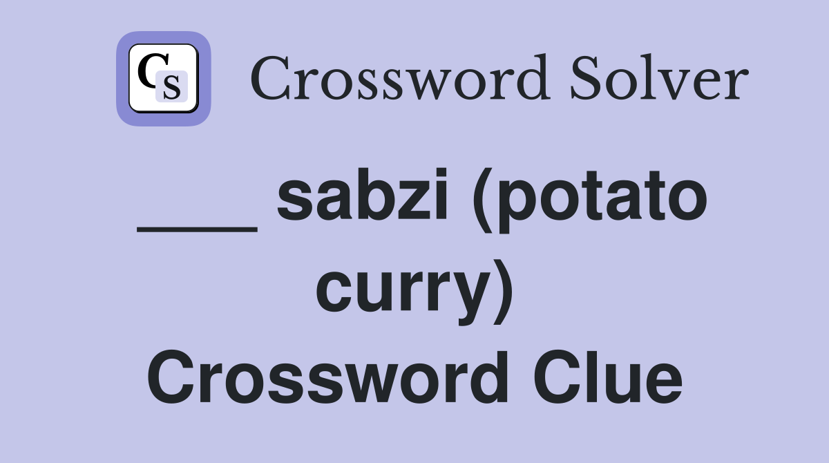 ___ sabzi (potato curry) Crossword Clue