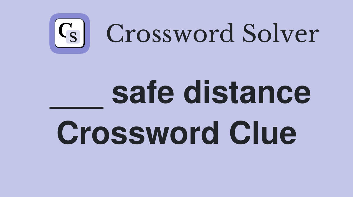 ___ safe distance Crossword Clue
