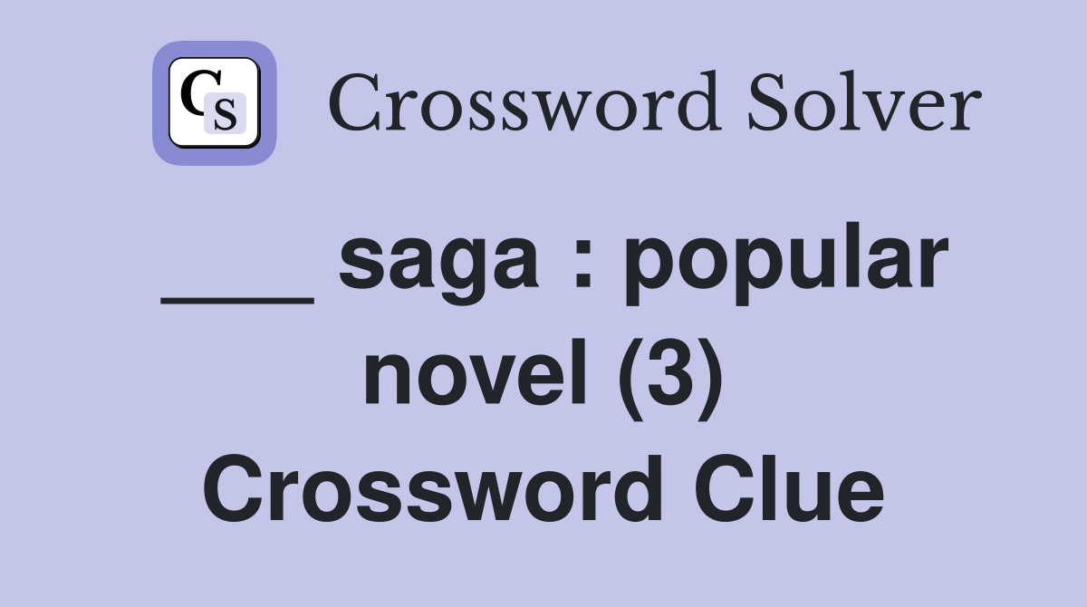 ___ saga : popular novel (3) Crossword Clue