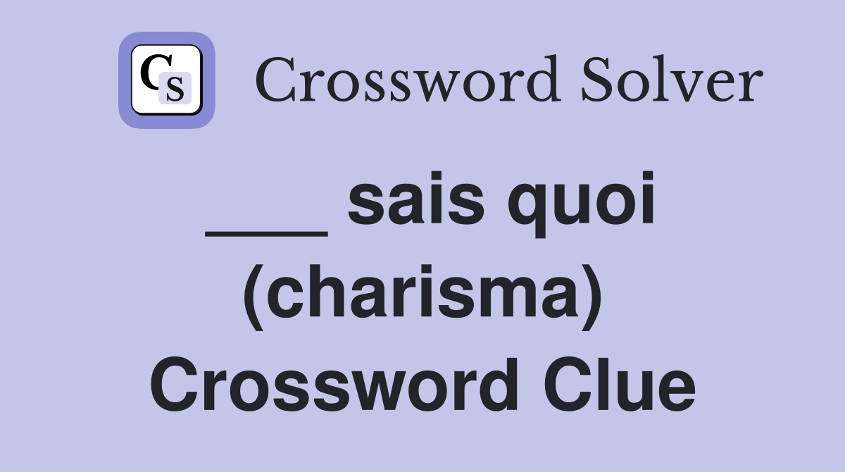 ___ sais quoi (charisma) Crossword Clue