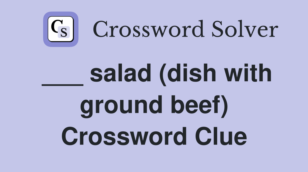 ___ salad (dish with ground beef) Crossword Clue