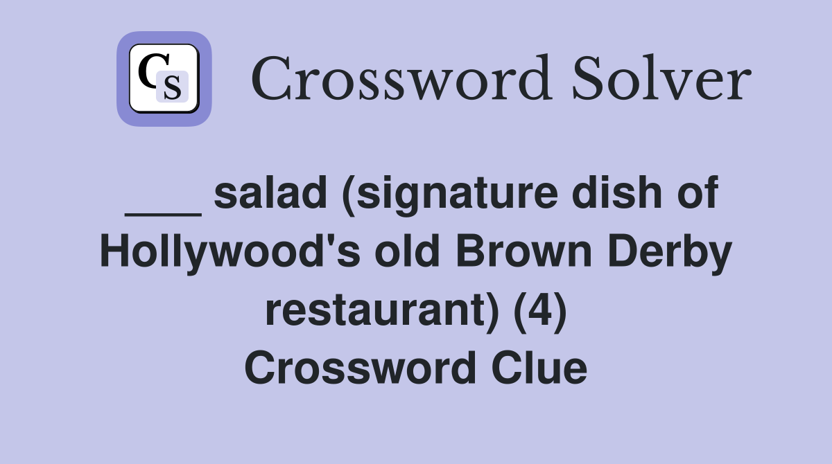 ___ salad (signature dish of Hollywood's old Brown Derby restaurant) (4) Crossword Clue