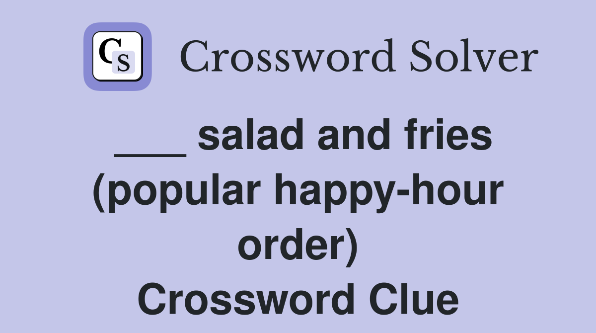 ___ salad and fries (popular happy-hour order) Crossword Clue