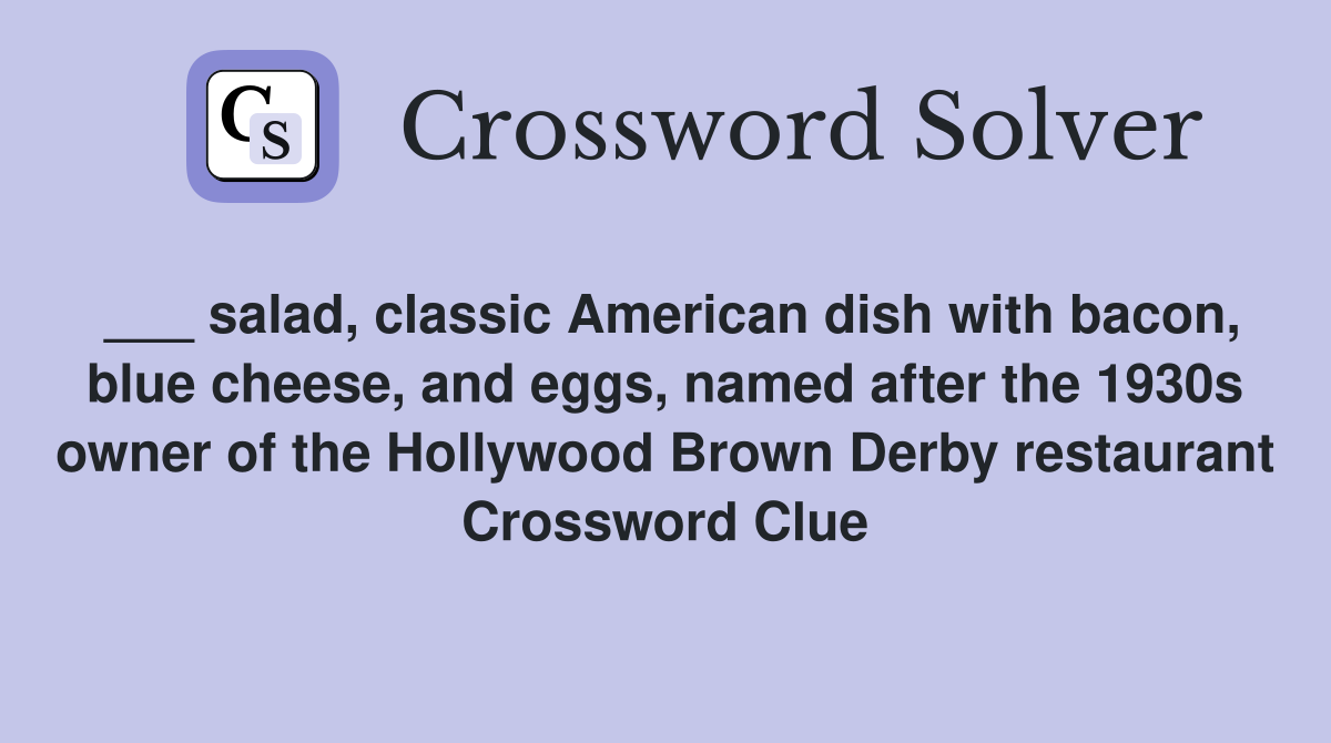 ___ salad, classic American dish with bacon, blue cheese, and eggs, named after the 1930s owner of the Hollywood Brown Derby restaurant Crossword Clue