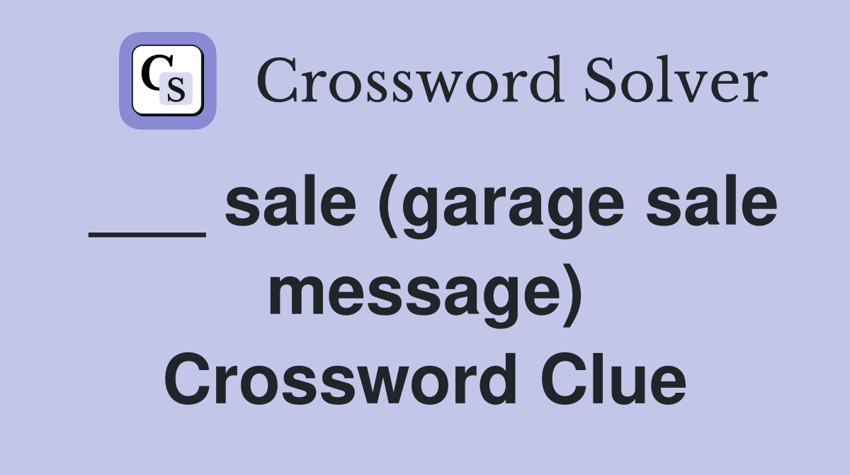 ___ sale (garage sale message) Crossword Clue
