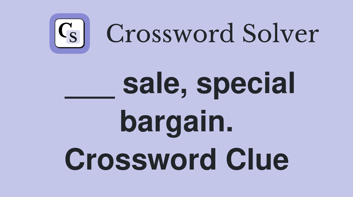 ___ sale, special bargain. Crossword Clue
