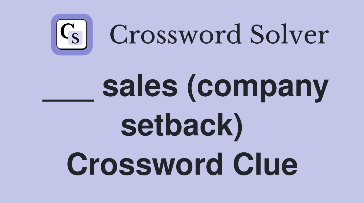 ___ sales (company setback) Crossword Clue