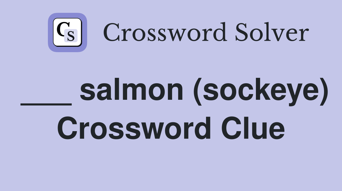 ___ salmon (sockeye) Crossword Clue