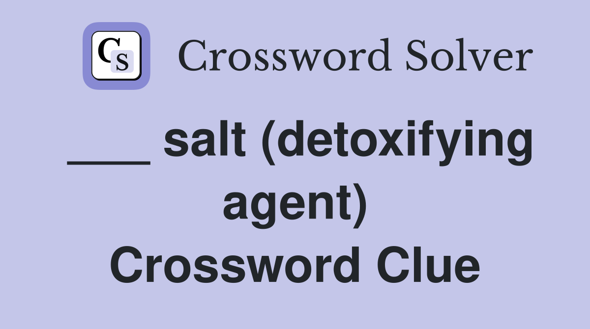 ___ salt (detoxifying agent) Crossword Clue