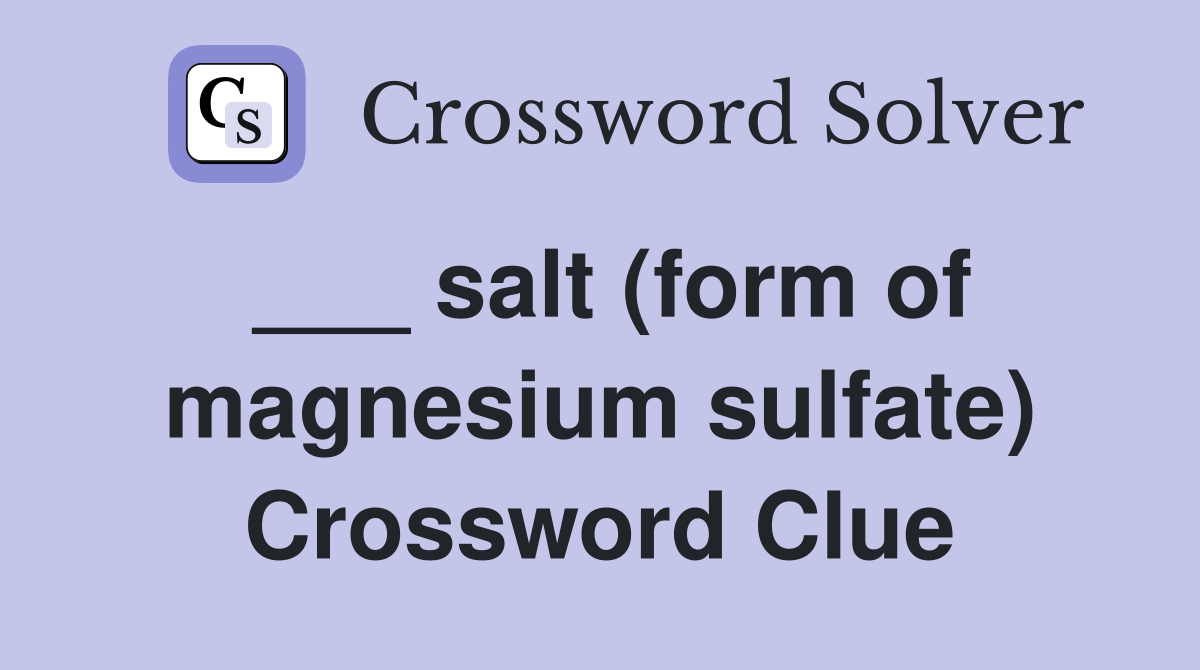 ___ salt (form of magnesium sulfate) Crossword Clue
