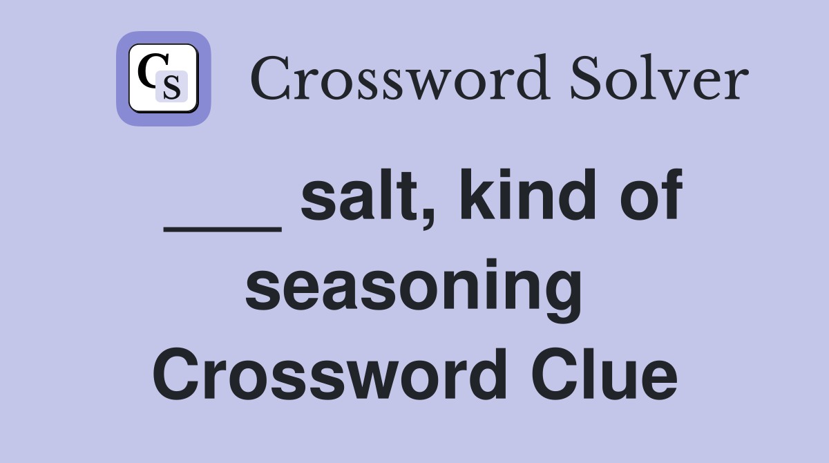 ___ salt, kind of seasoning Crossword Clue