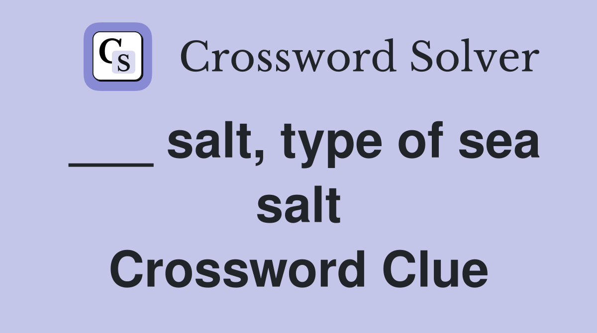 ___ salt, type of sea salt Crossword Clue