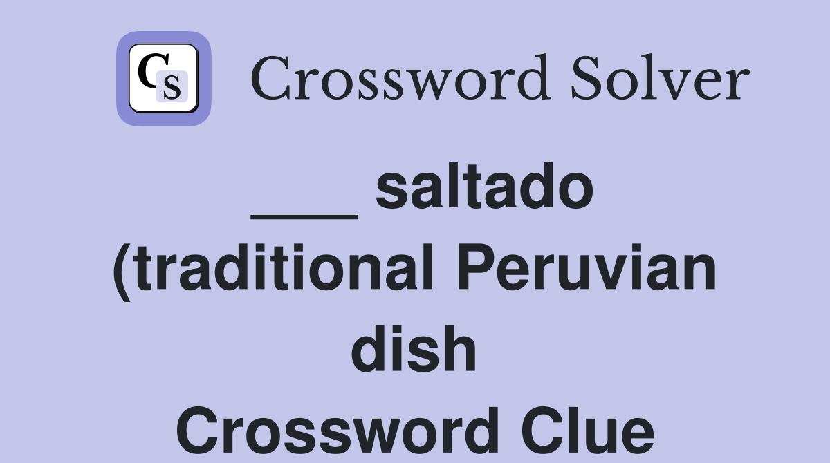 saltado (traditional Peruvian dish) Crossword Clue Answers saltado (traditional Peruvian dish) Crossword Clue Answers