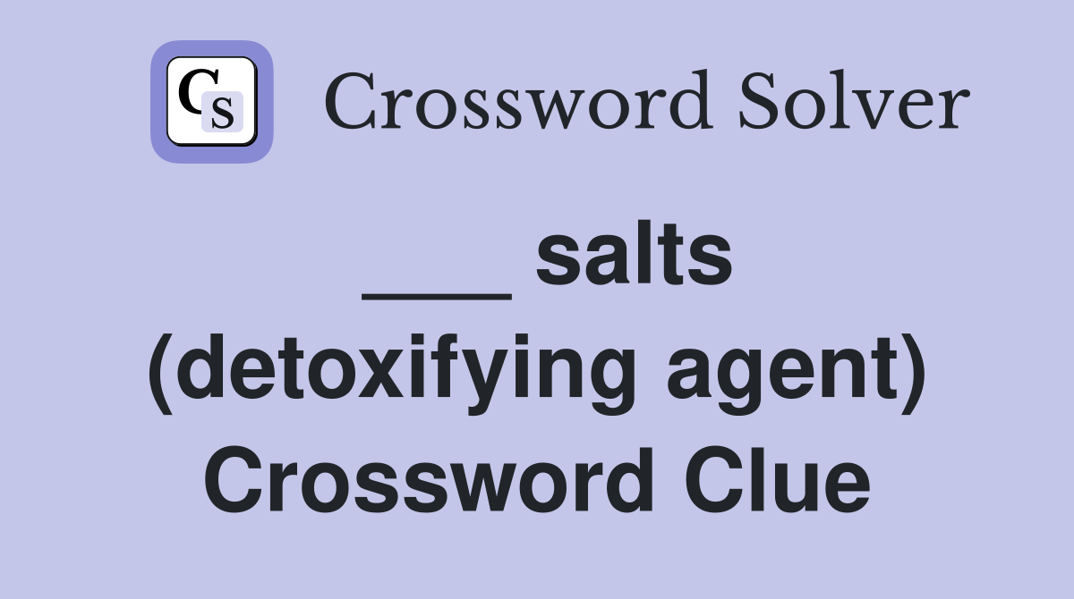 ___ salts (detoxifying agent) Crossword Clue
