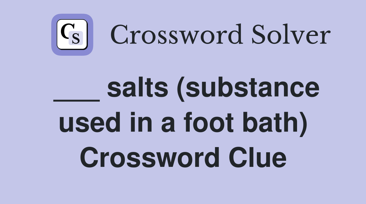 ___ salts (substance used in a foot bath) Crossword Clue