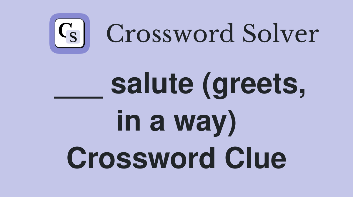 ___ salute (greets, in a way) Crossword Clue